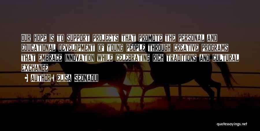 Elisa Sednaoui Quotes: Our Hope Is To Support Projects That Promote The Personal And Educational Development Of Young People Through Creative Programs That