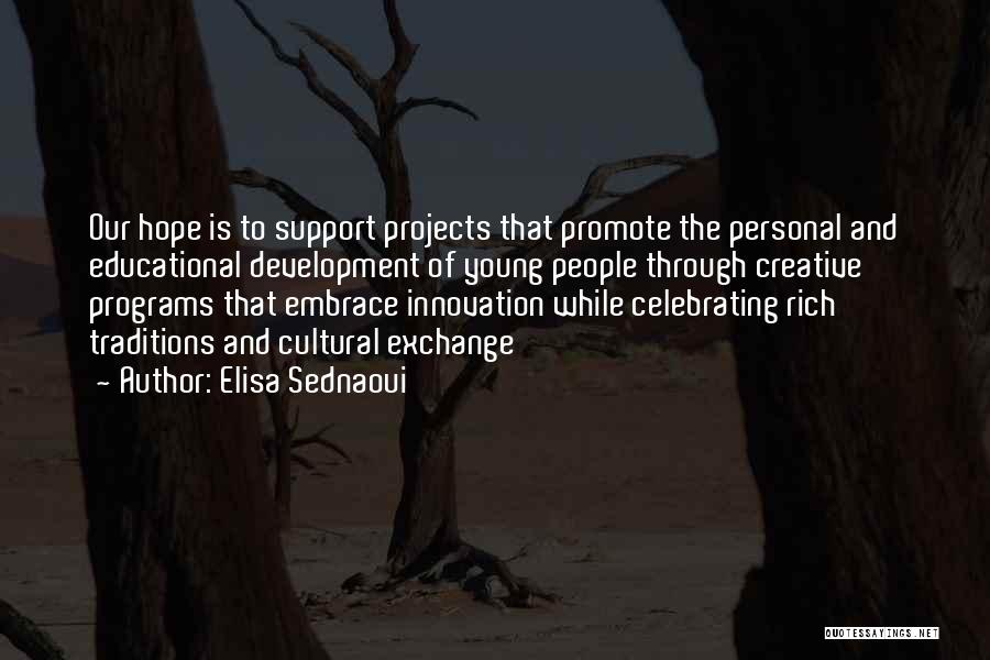 Elisa Sednaoui Quotes: Our Hope Is To Support Projects That Promote The Personal And Educational Development Of Young People Through Creative Programs That