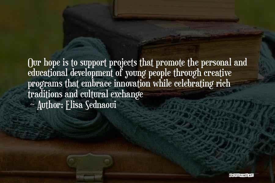 Elisa Sednaoui Quotes: Our Hope Is To Support Projects That Promote The Personal And Educational Development Of Young People Through Creative Programs That