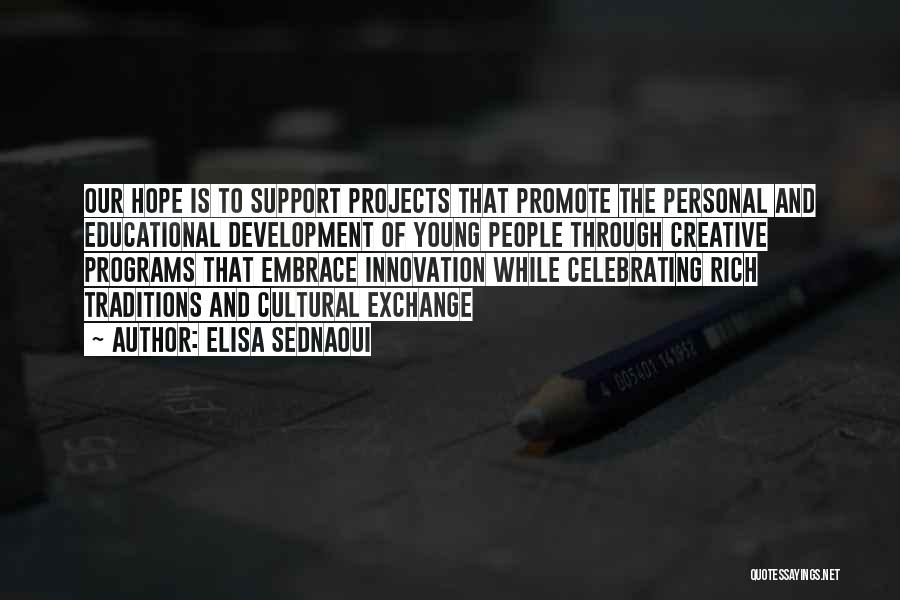 Elisa Sednaoui Quotes: Our Hope Is To Support Projects That Promote The Personal And Educational Development Of Young People Through Creative Programs That