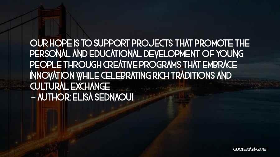 Elisa Sednaoui Quotes: Our Hope Is To Support Projects That Promote The Personal And Educational Development Of Young People Through Creative Programs That