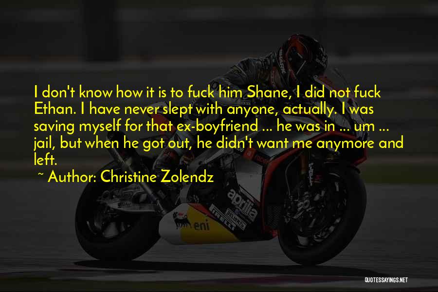 Christine Zolendz Quotes: I Don't Know How It Is To Fuck Him Shane, I Did Not Fuck Ethan. I Have Never Slept With