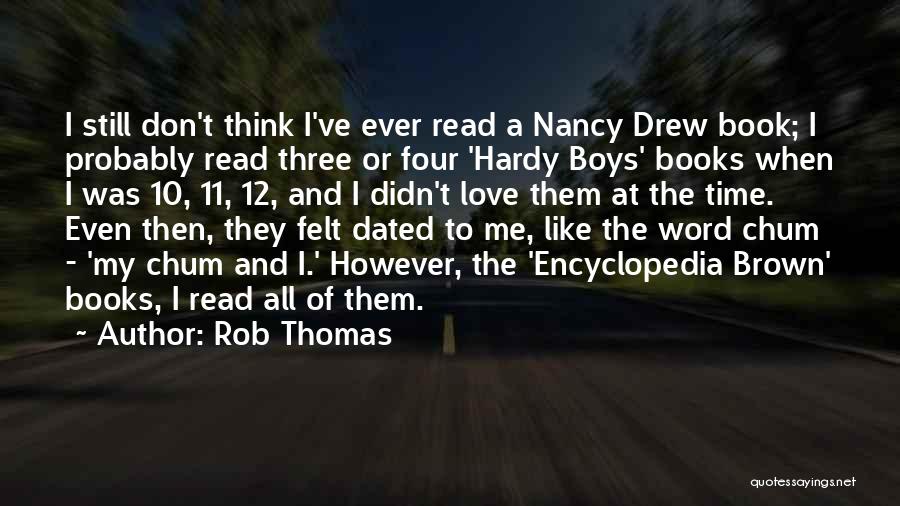 Rob Thomas Quotes: I Still Don't Think I've Ever Read A Nancy Drew Book; I Probably Read Three Or Four 'hardy Boys' Books