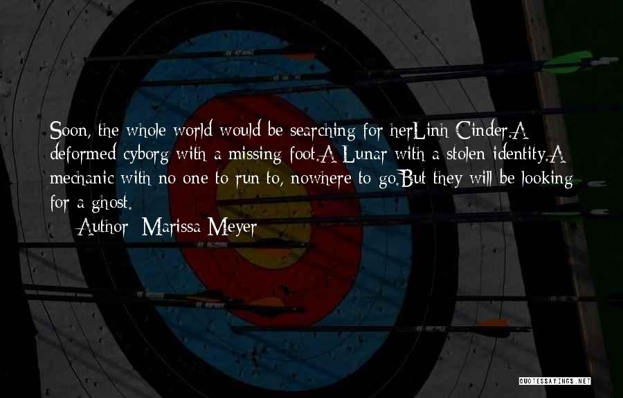 Marissa Meyer Quotes: Soon, The Whole World Would Be Searching For Herlinh Cinder.a Deformed Cyborg With A Missing Foot.a Lunar With A Stolen