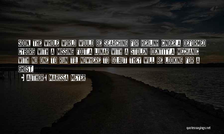 Marissa Meyer Quotes: Soon, The Whole World Would Be Searching For Herlinh Cinder.a Deformed Cyborg With A Missing Foot.a Lunar With A Stolen