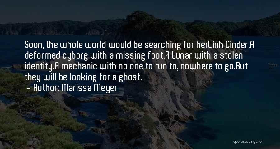 Marissa Meyer Quotes: Soon, The Whole World Would Be Searching For Herlinh Cinder.a Deformed Cyborg With A Missing Foot.a Lunar With A Stolen
