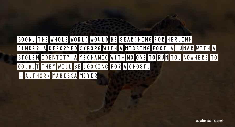 Marissa Meyer Quotes: Soon, The Whole World Would Be Searching For Herlinh Cinder.a Deformed Cyborg With A Missing Foot.a Lunar With A Stolen