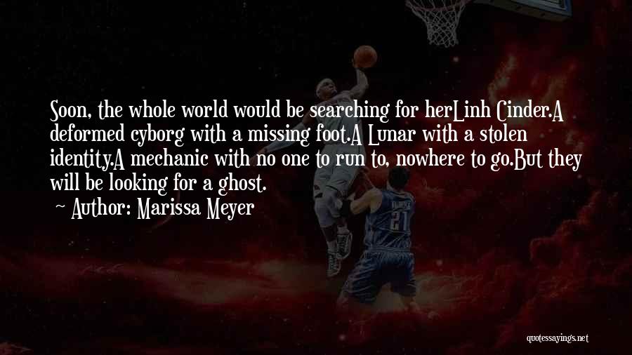Marissa Meyer Quotes: Soon, The Whole World Would Be Searching For Herlinh Cinder.a Deformed Cyborg With A Missing Foot.a Lunar With A Stolen