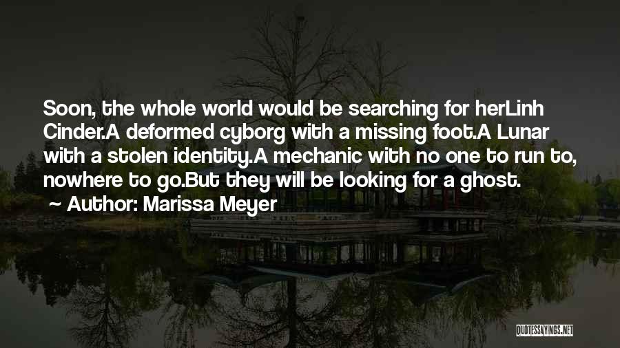 Marissa Meyer Quotes: Soon, The Whole World Would Be Searching For Herlinh Cinder.a Deformed Cyborg With A Missing Foot.a Lunar With A Stolen
