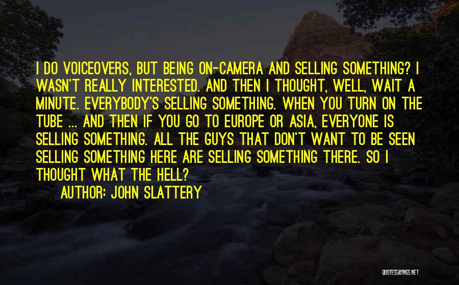 John Slattery Quotes: I Do Voiceovers, But Being On-camera And Selling Something? I Wasn't Really Interested. And Then I Thought, Well, Wait A