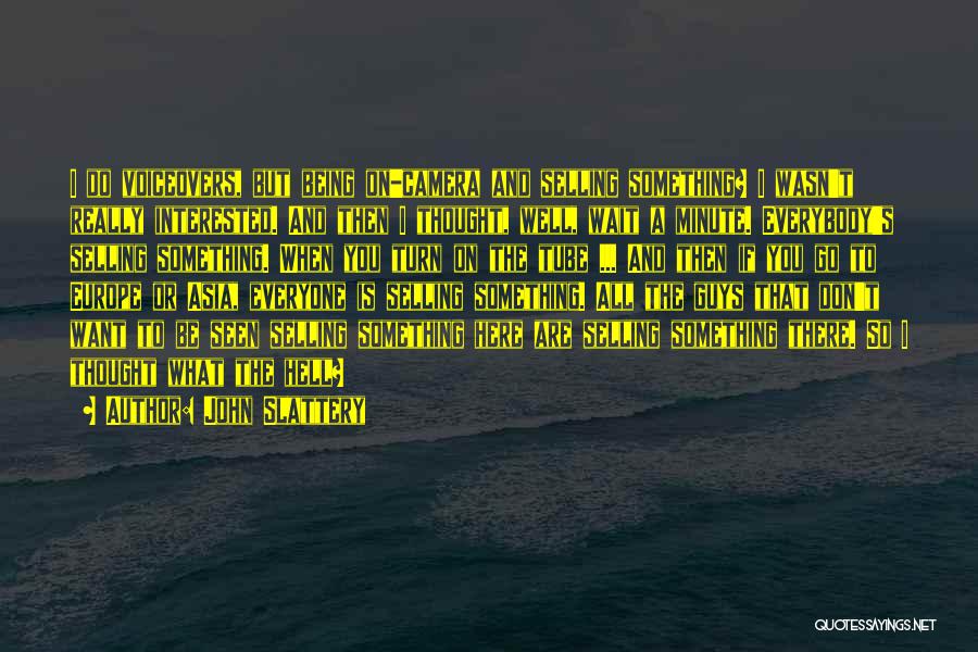 John Slattery Quotes: I Do Voiceovers, But Being On-camera And Selling Something? I Wasn't Really Interested. And Then I Thought, Well, Wait A