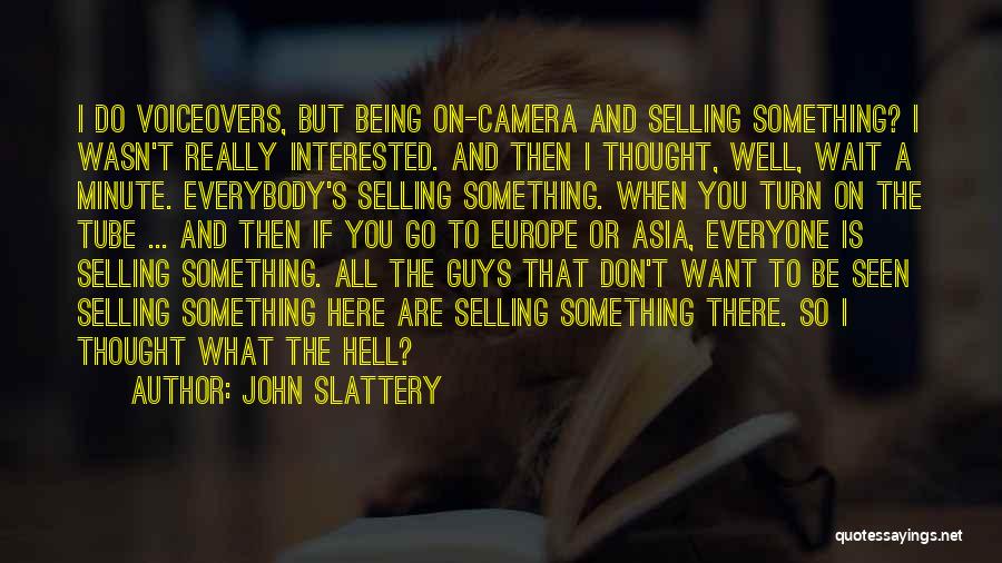 John Slattery Quotes: I Do Voiceovers, But Being On-camera And Selling Something? I Wasn't Really Interested. And Then I Thought, Well, Wait A