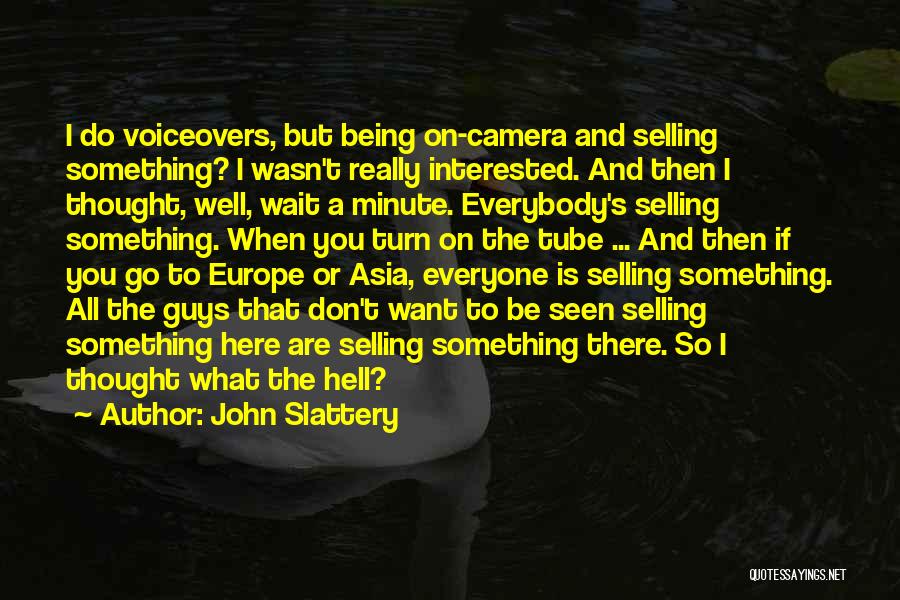 John Slattery Quotes: I Do Voiceovers, But Being On-camera And Selling Something? I Wasn't Really Interested. And Then I Thought, Well, Wait A