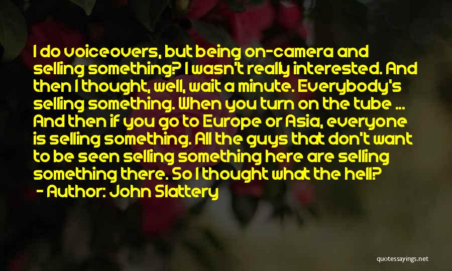 John Slattery Quotes: I Do Voiceovers, But Being On-camera And Selling Something? I Wasn't Really Interested. And Then I Thought, Well, Wait A