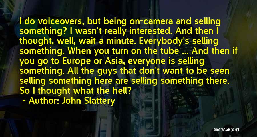 John Slattery Quotes: I Do Voiceovers, But Being On-camera And Selling Something? I Wasn't Really Interested. And Then I Thought, Well, Wait A