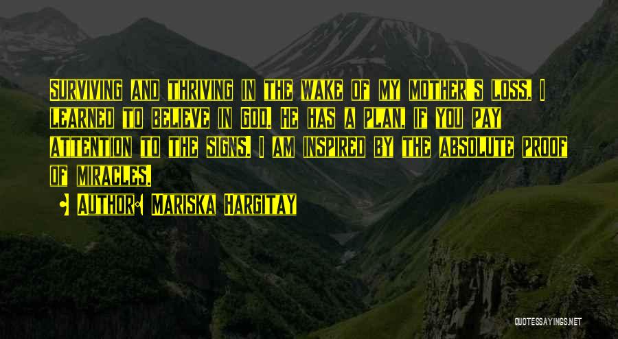 Mariska Hargitay Quotes: Surviving And Thriving In The Wake Of My Mother's Loss, I Learned To Believe In God. He Has A Plan,