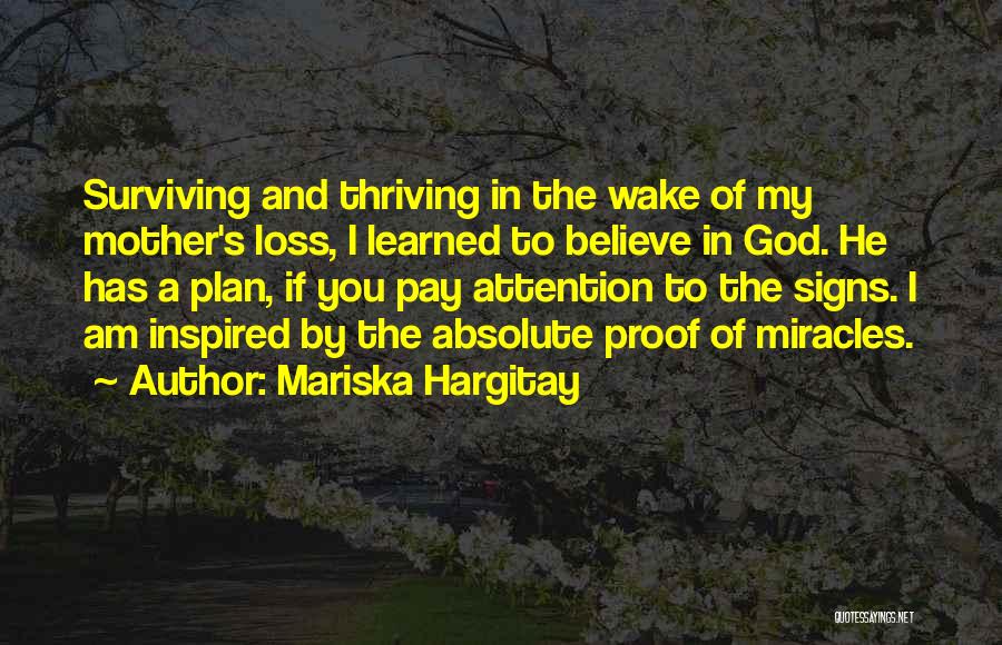 Mariska Hargitay Quotes: Surviving And Thriving In The Wake Of My Mother's Loss, I Learned To Believe In God. He Has A Plan,