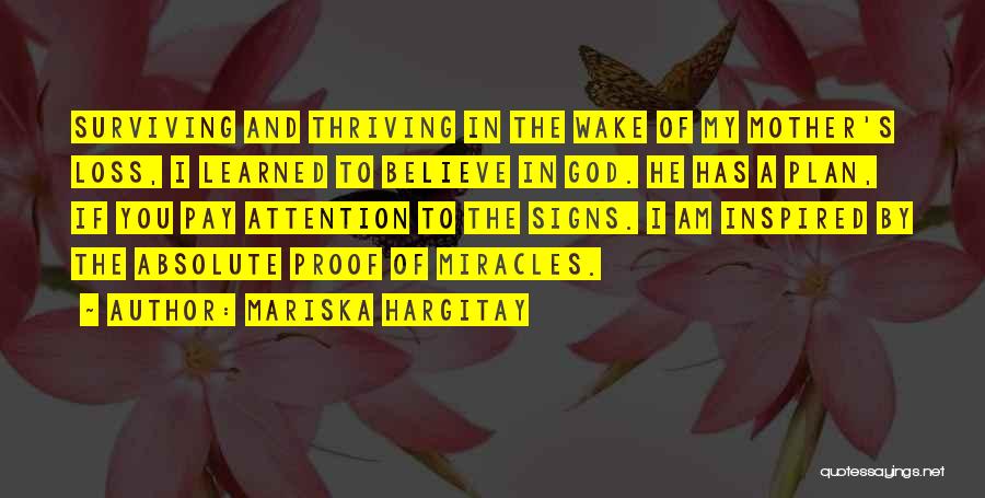 Mariska Hargitay Quotes: Surviving And Thriving In The Wake Of My Mother's Loss, I Learned To Believe In God. He Has A Plan,