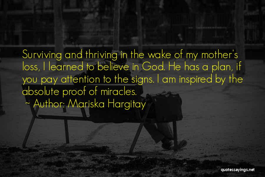 Mariska Hargitay Quotes: Surviving And Thriving In The Wake Of My Mother's Loss, I Learned To Believe In God. He Has A Plan,