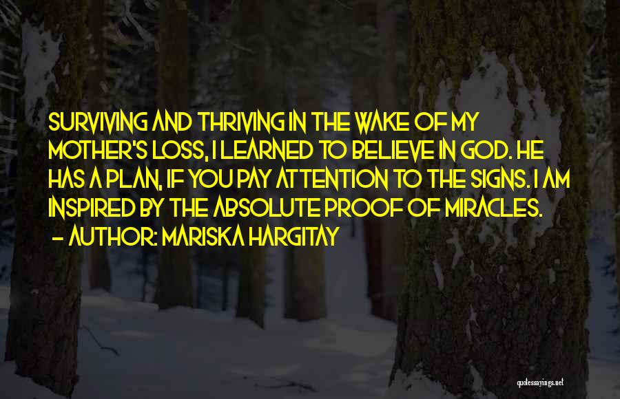Mariska Hargitay Quotes: Surviving And Thriving In The Wake Of My Mother's Loss, I Learned To Believe In God. He Has A Plan,