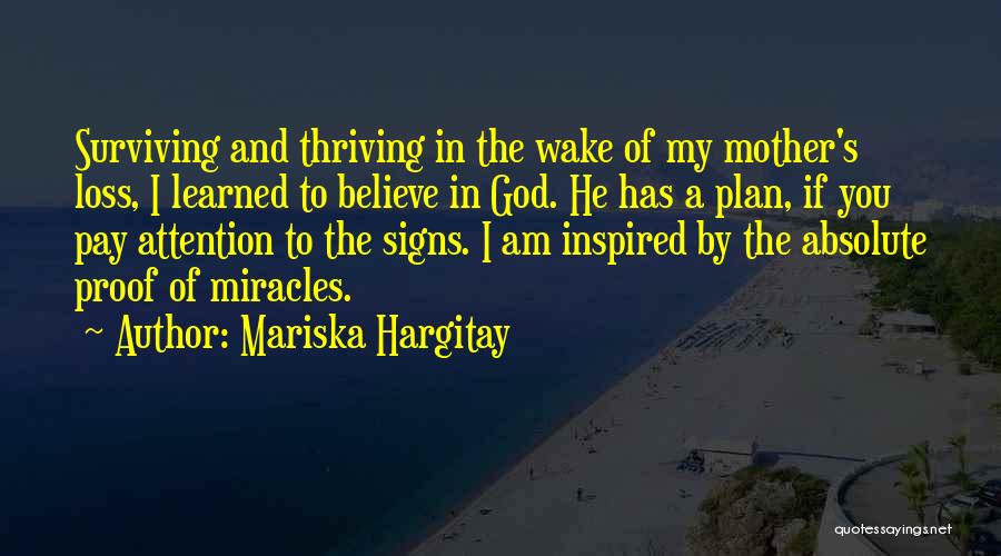 Mariska Hargitay Quotes: Surviving And Thriving In The Wake Of My Mother's Loss, I Learned To Believe In God. He Has A Plan,