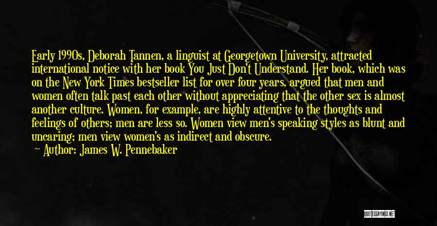 James W. Pennebaker Quotes: Early 1990s, Deborah Tannen, A Linguist At Georgetown University, Attracted International Notice With Her Book You Just Don't Understand. Her