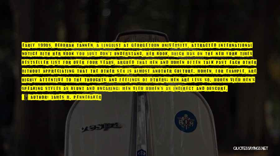 James W. Pennebaker Quotes: Early 1990s, Deborah Tannen, A Linguist At Georgetown University, Attracted International Notice With Her Book You Just Don't Understand. Her