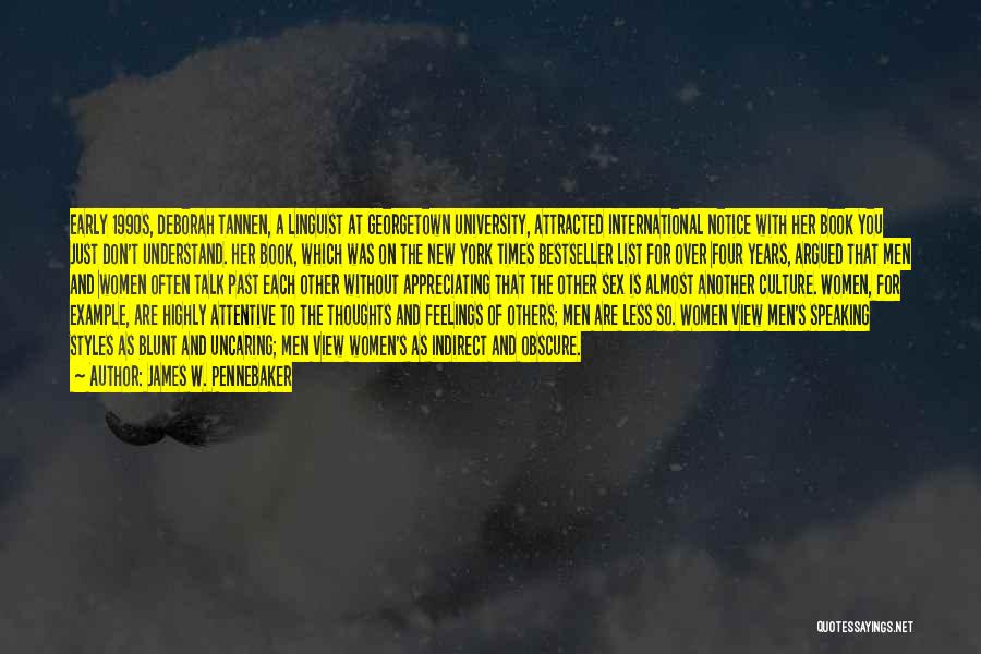James W. Pennebaker Quotes: Early 1990s, Deborah Tannen, A Linguist At Georgetown University, Attracted International Notice With Her Book You Just Don't Understand. Her