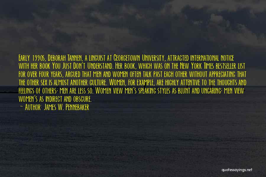 James W. Pennebaker Quotes: Early 1990s, Deborah Tannen, A Linguist At Georgetown University, Attracted International Notice With Her Book You Just Don't Understand. Her