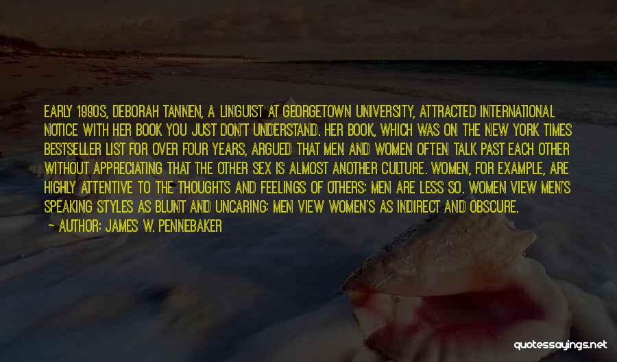 James W. Pennebaker Quotes: Early 1990s, Deborah Tannen, A Linguist At Georgetown University, Attracted International Notice With Her Book You Just Don't Understand. Her