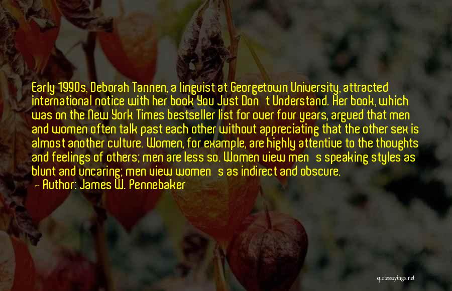 James W. Pennebaker Quotes: Early 1990s, Deborah Tannen, A Linguist At Georgetown University, Attracted International Notice With Her Book You Just Don't Understand. Her