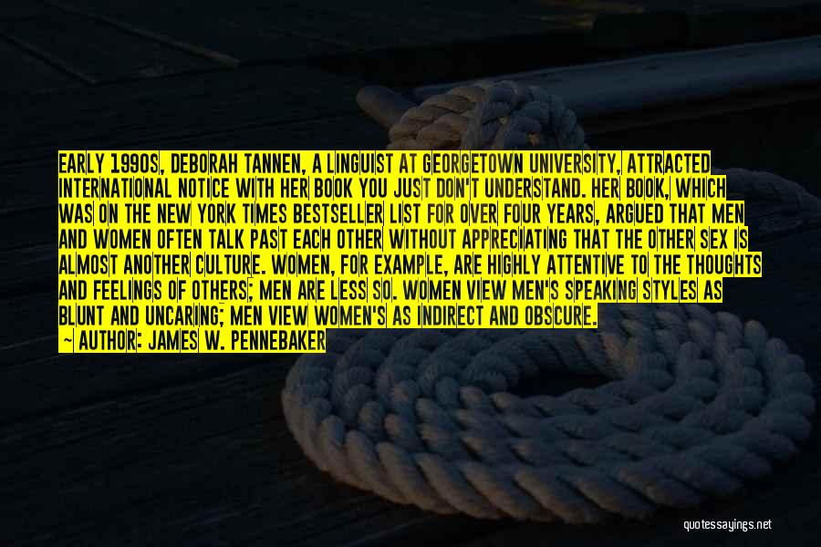 James W. Pennebaker Quotes: Early 1990s, Deborah Tannen, A Linguist At Georgetown University, Attracted International Notice With Her Book You Just Don't Understand. Her
