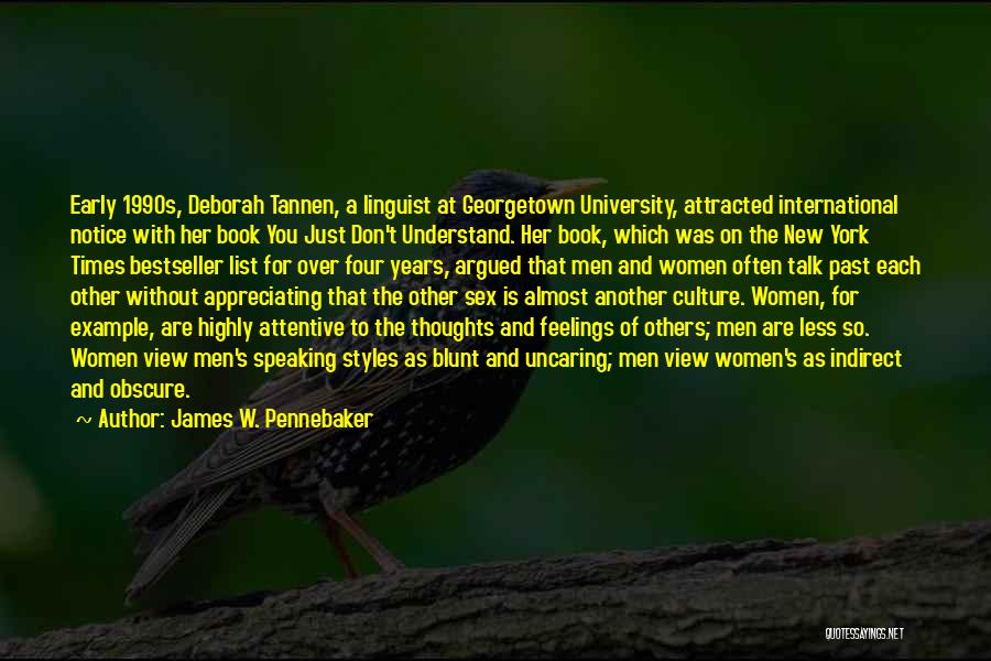 James W. Pennebaker Quotes: Early 1990s, Deborah Tannen, A Linguist At Georgetown University, Attracted International Notice With Her Book You Just Don't Understand. Her