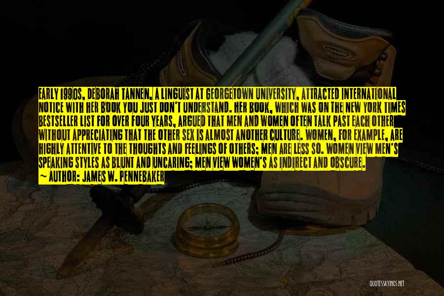 James W. Pennebaker Quotes: Early 1990s, Deborah Tannen, A Linguist At Georgetown University, Attracted International Notice With Her Book You Just Don't Understand. Her