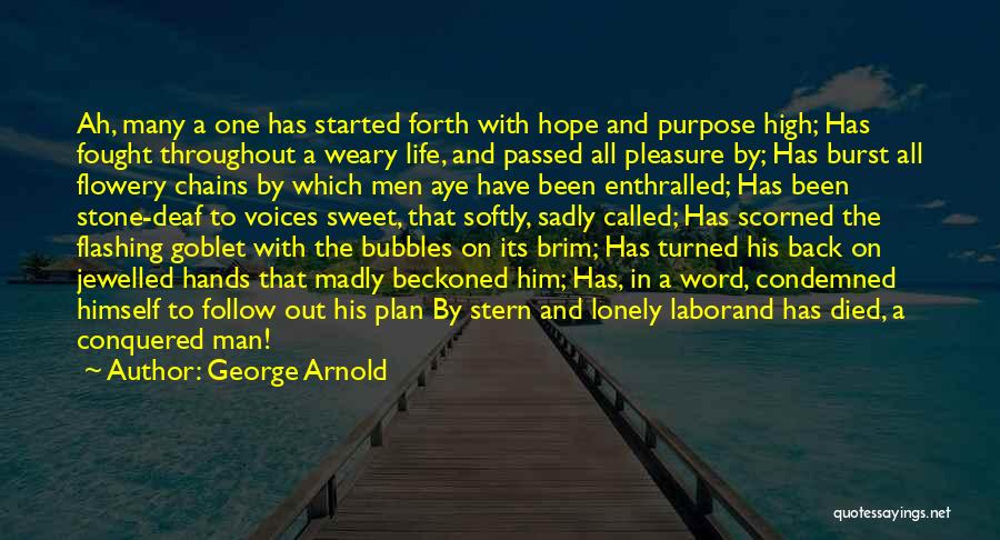 George Arnold Quotes: Ah, Many A One Has Started Forth With Hope And Purpose High; Has Fought Throughout A Weary Life, And Passed