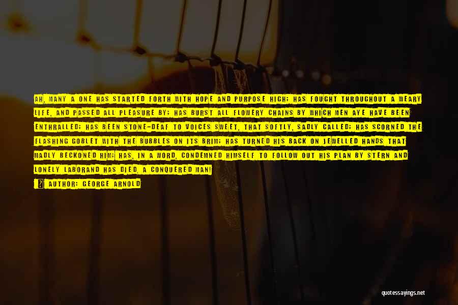 George Arnold Quotes: Ah, Many A One Has Started Forth With Hope And Purpose High; Has Fought Throughout A Weary Life, And Passed