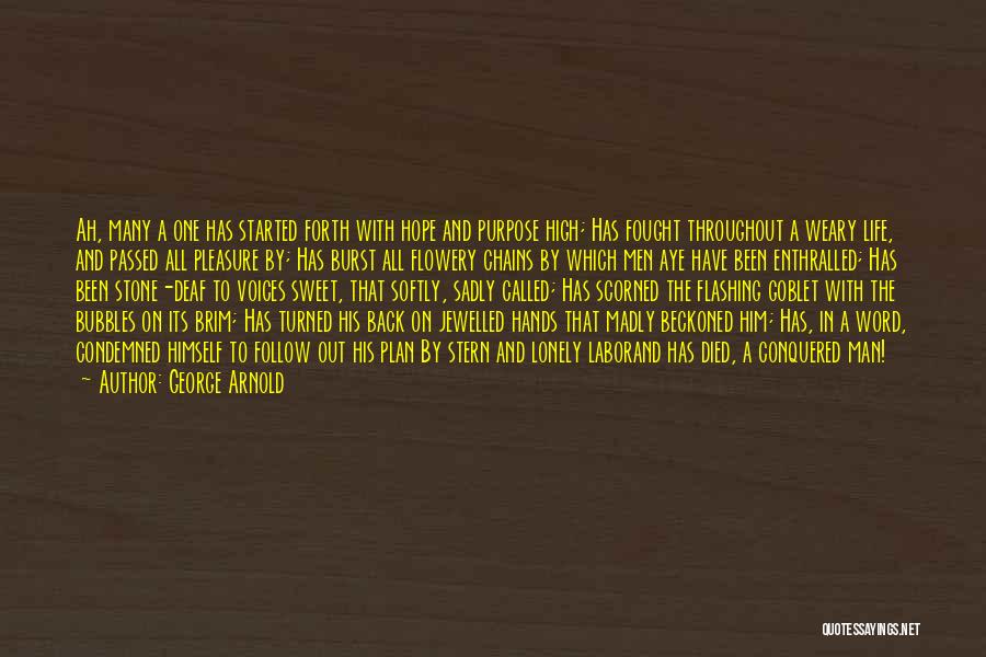 George Arnold Quotes: Ah, Many A One Has Started Forth With Hope And Purpose High; Has Fought Throughout A Weary Life, And Passed