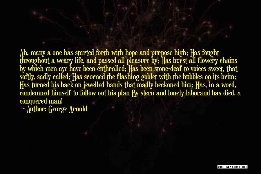 George Arnold Quotes: Ah, Many A One Has Started Forth With Hope And Purpose High; Has Fought Throughout A Weary Life, And Passed