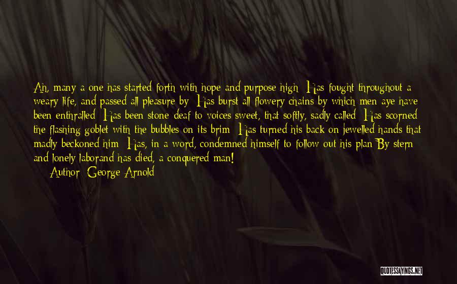 George Arnold Quotes: Ah, Many A One Has Started Forth With Hope And Purpose High; Has Fought Throughout A Weary Life, And Passed