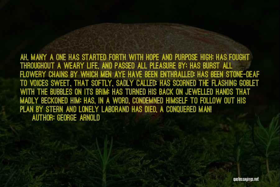 George Arnold Quotes: Ah, Many A One Has Started Forth With Hope And Purpose High; Has Fought Throughout A Weary Life, And Passed