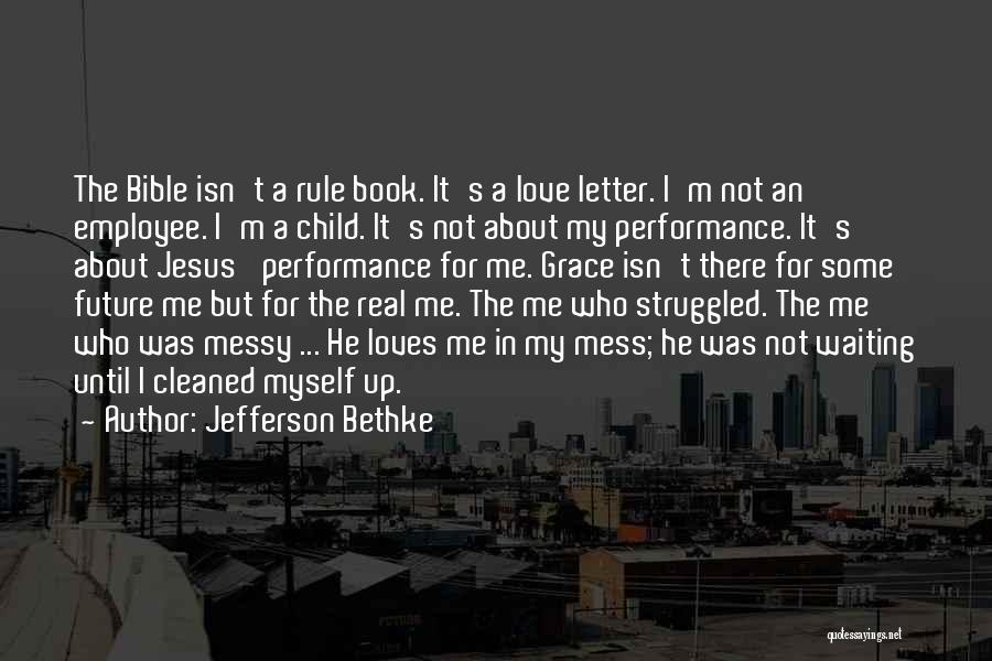 Jefferson Bethke Quotes: The Bible Isn't A Rule Book. It's A Love Letter. I'm Not An Employee. I'm A Child. It's Not About