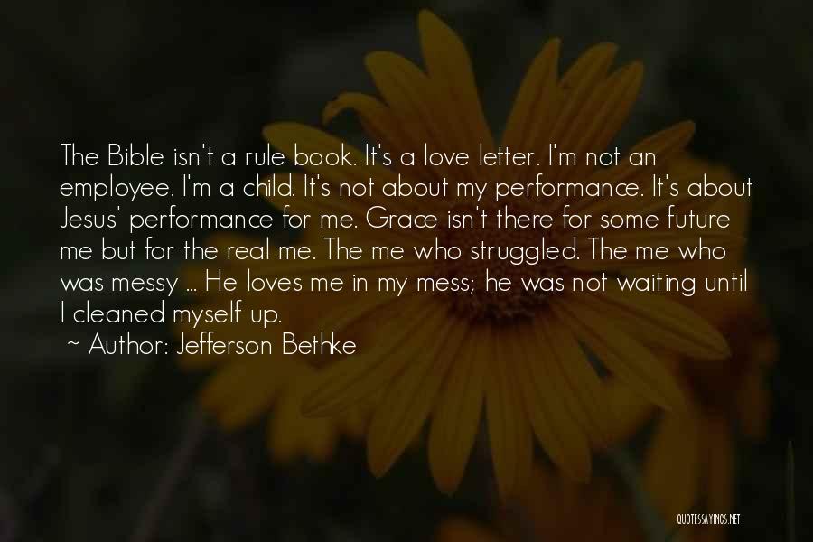 Jefferson Bethke Quotes: The Bible Isn't A Rule Book. It's A Love Letter. I'm Not An Employee. I'm A Child. It's Not About