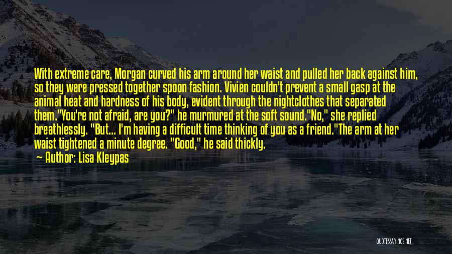 Lisa Kleypas Quotes: With Extreme Care, Morgan Curved His Arm Around Her Waist And Pulled Her Back Against Him, So They Were Pressed