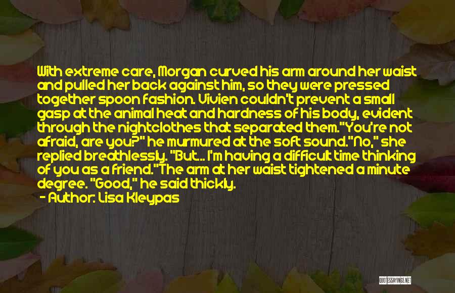 Lisa Kleypas Quotes: With Extreme Care, Morgan Curved His Arm Around Her Waist And Pulled Her Back Against Him, So They Were Pressed