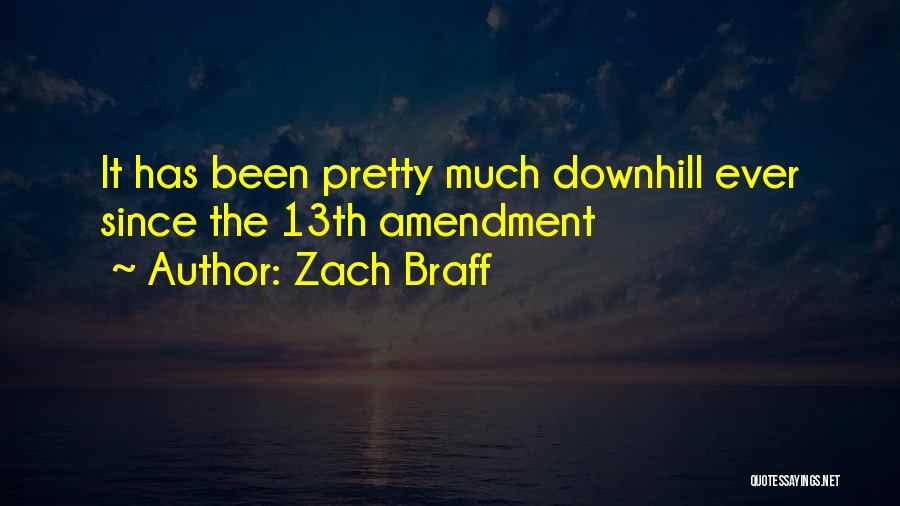 Zach Braff Quotes: It Has Been Pretty Much Downhill Ever Since The 13th Amendment