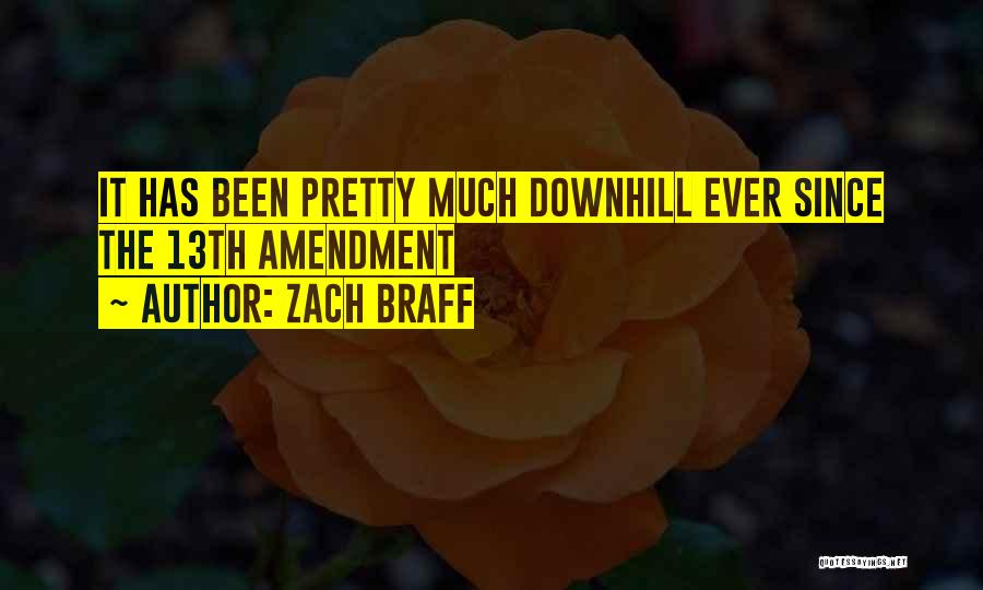 Zach Braff Quotes: It Has Been Pretty Much Downhill Ever Since The 13th Amendment