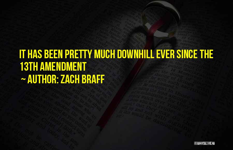 Zach Braff Quotes: It Has Been Pretty Much Downhill Ever Since The 13th Amendment