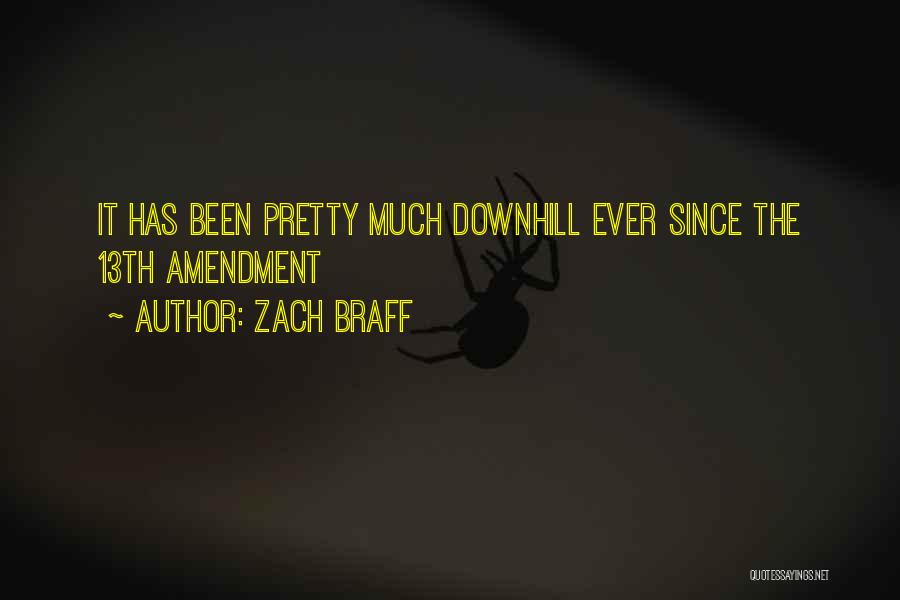 Zach Braff Quotes: It Has Been Pretty Much Downhill Ever Since The 13th Amendment