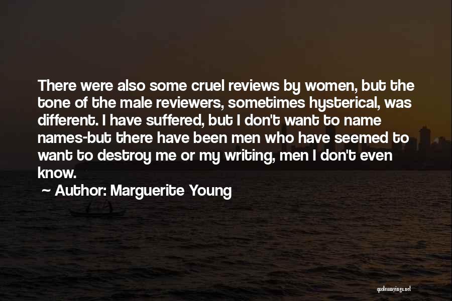Marguerite Young Quotes: There Were Also Some Cruel Reviews By Women, But The Tone Of The Male Reviewers, Sometimes Hysterical, Was Different. I