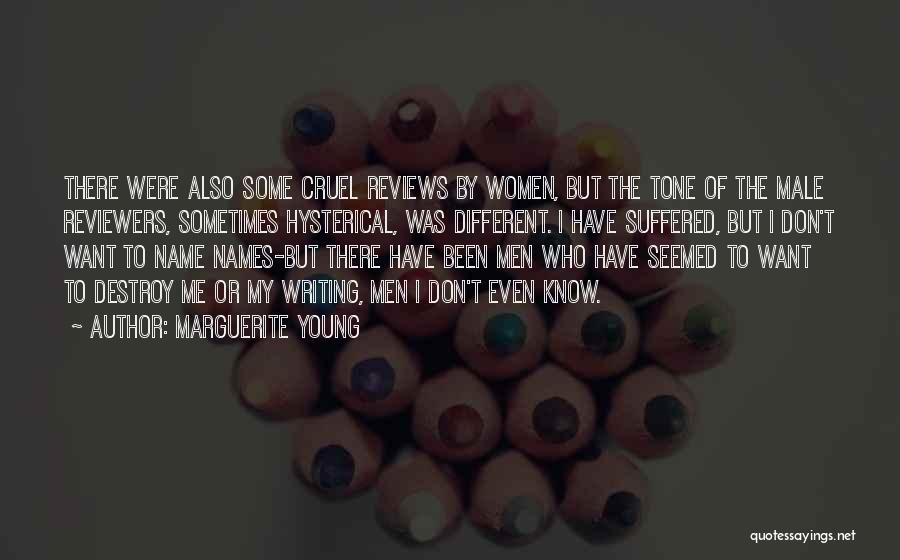 Marguerite Young Quotes: There Were Also Some Cruel Reviews By Women, But The Tone Of The Male Reviewers, Sometimes Hysterical, Was Different. I